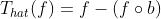 T_{hat}(f) = f - (f\circ b)
