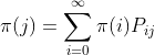 \pi (j)=\sum_{i=0}^{\infty }\pi (i)P_{ij}