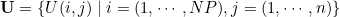 \mathbf{U}=\{U(i, j) \mid i=(1, \cdots, N P), j=(1, \cdots, n)\}