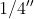 1/4{}''