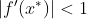 |f'(x^*)|<1