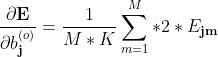 \dfrac{\partial \textbf{E}}{\partial b_\textbf{j}^{(o)}} = \dfrac{1}{M*K}\sum\limits_{m=1}^{M}* 2 *E_\textbf{jm}