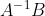 A^{^-1}B