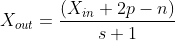 X_{out}=\frac{(X_{in}+2p-n)}{s+1}