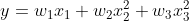 y = w_{1}x_{1} + w_{2}x_{2}^{2} + w_{3}x_{3}^{2}