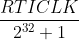 \frac{RTICLK}{2^{32}+1}