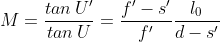M=\frac{tan\,U'}{tan\,U}=\frac{f'-s'}{f'}\frac{l_0}{d-s'}