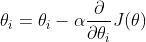 \theta_{i}=\theta_{i}-\alpha \frac{\partial}{\partial \theta_{i}} J(\theta)