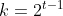 k = 2^{t-1}