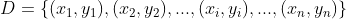 D=\{(x_1,y_1),(x_2,y_2),...,(x_i,y_i),...,(x_n,y_n)\}