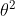 \theta^{2}