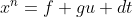 x^{n}=f+gu+dt