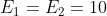E_{1}=E_{2}=10
