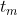 t_{m}