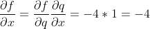 \frac{\partial f}{\partial x}= \frac{\partial f}{\partial q}\frac{\partial q}{\partial x}=-4*1=-4