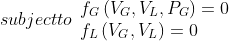 subject to \begin{array}{l} f_{G}\left(V_{G}, V_{L}, P_{G}\right)=0 \\ f_{L}\left(V_{G}, V_{L}\right)=0 \end{array}