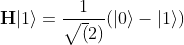 \bold{H}|1\rangle = \frac{1}{\sqrt(2)}(|0\rangle - |1\rangle)