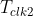 T_{clk2}
