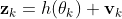 {​{\mathbf{z}}_{k}}=h({​{\mathbf{\theta }}_{k}})+{​{\mathbf{v}}_{k}}