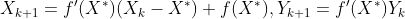 X_{k+1}=f'(X^*)(X_k-X^*)+f(X^*),Y_{k+1}=f'(X^*)Y_k