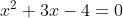 x^{2} + 3x - 4 = 0