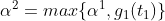 \alpha ^2=max\{\alpha^1,g_1(t_1)\}