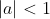 |a|<1
