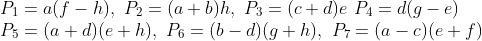 \\P_1=a(f-h),\ P_2=(a+b)h,\ P_3=(c+d)e\ P_4=d(g-e) \\P_5=(a+d)(e+h),\ P_6=(b-d)(g+h),\ P_7=(a-c)(e+f)