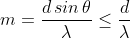 m=\frac{d\,sin\,\theta}{\lambda}\leq\frac{d}{\lambda}