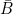 \small \bar{B}
