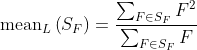 \operatorname{mean}_{L}\left(S_{F}\right)=\frac{\sum_{F \in S_{F}} F^{2}}{\sum_{F \in S_{F}} F}