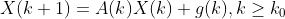 X(k+1)=A(k)X(k)+g(k),k\geq k_0