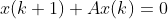 x(k+1)+Ax(k)=0