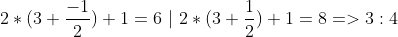 2*(3+\frac{-1}{2})+1 =6 ~|~ 2 * (3+ \frac{1}{2})+1 =8 => 3:4