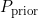 P_{\text {prior }}