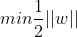 min \frac{1}{2}||w||