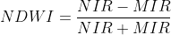 NDWI=\frac{NIR-MIR}{NIR+MIR}