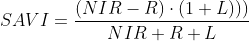 SAVI=\frac{(NIR-R)\cdot (1+L)))}{NIR+R+L}