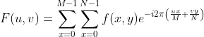 F(u, v)=\sum_{x=0}^{M-1}\sum_{x=0}^{N-1} f(x, y) e^{-i 2 \pi\left(\frac{u x}{M}+\frac{v y}{N}\right)}