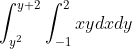 \int_{y^{2}}^{y+2}\int_{-1}^{2}xydxdy