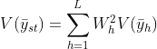 V(\bar{y}_{st})=\sum_{h=1}^{L}W_{h}^2V(\bar{y}_h)