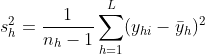 s_{h}^2=\frac{1}{n_{h}-1}\sum_{h=1}^{L}(y_{hi}-\bar{y}_h)^2