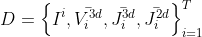 D = \left \{ I^{i} ,\bar{V_{i}^{3d}},\bar{J_{i}^{3d}},\bar{J_{i}^{2d}} \right \}_{i=1}^{T}