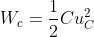 W_{c}=\frac{1}2{}Cu_{C}^{2}