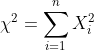 \chi ^2 =\sum_{i=1}^n X_i^2