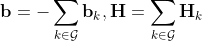 \mathbf{b}=-\sum_{k \in \mathcal{G}} \mathbf{b}_k, \mathbf{H}=\sum_{k \in \mathcal{G}} \mathbf{H}_k