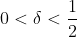 0 < \delta < \frac{1}{2}