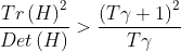 \frac{Tr\left ( H \right )^{2}}{Det\left ( H \right )}> \frac{\left ( T\gamma +1 \right )^{2}}{T\gamma }