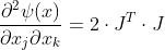 \frac{\partial ^{2}\psi(x)}{\partial x_{j}\partial x_{k}}=2\cdot J^{T} \cdot J