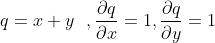 q=x+y \ \ ,\frac{\partial q}{\partial x}=1,\frac{\partial q}{\partial y}=1